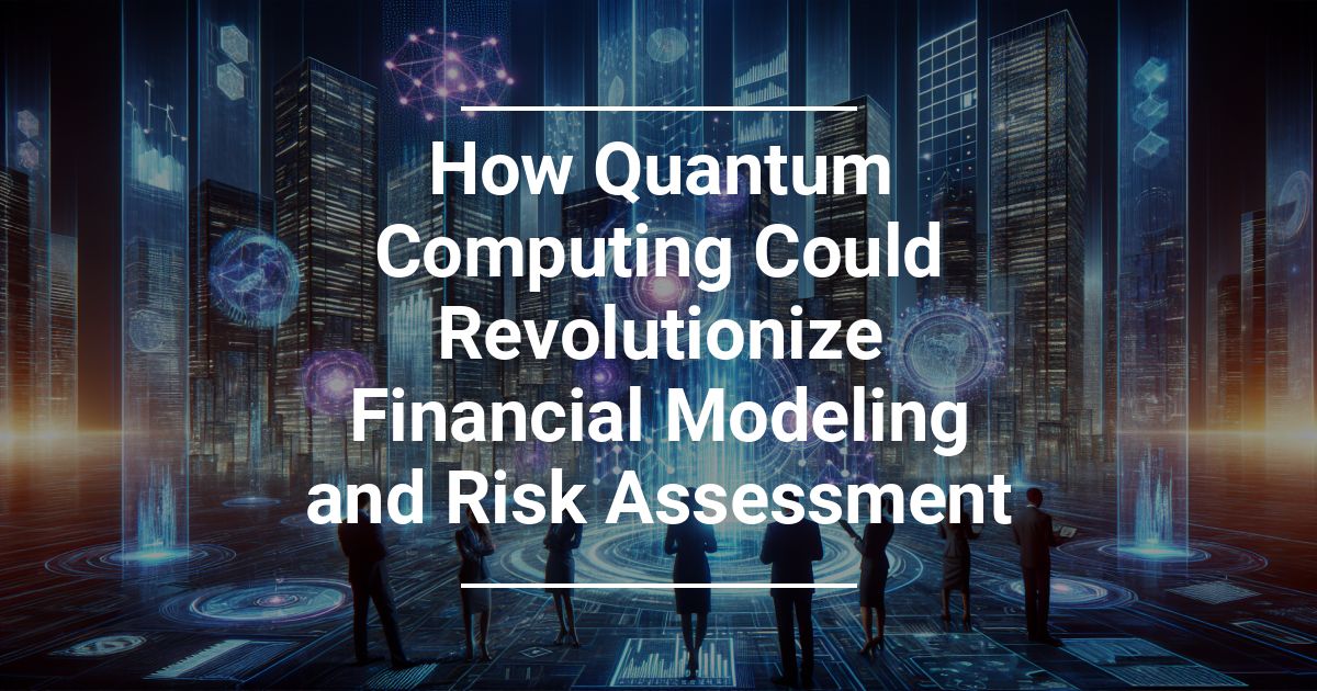 Come Il Calcolo Quantistico Potrebbe Rivoluzionare La Modellizzazione Finanziaria e La Valutazione del Rischio
