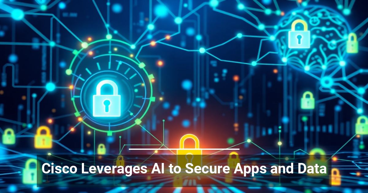 Cisco Sfrutta l’AI per Proteggere App e Dati