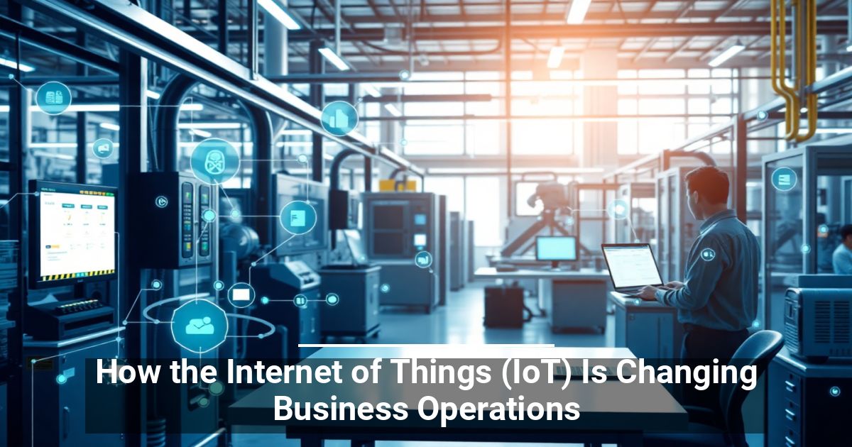 Come l’Internet of Things (IoT) Sta Cambiando le Operazioni Aziendali