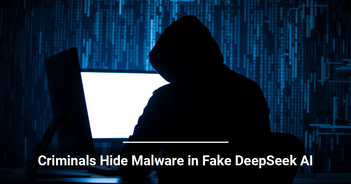 I Criminali Nascondono Malware in Versioni Fake di DeepSeek AI