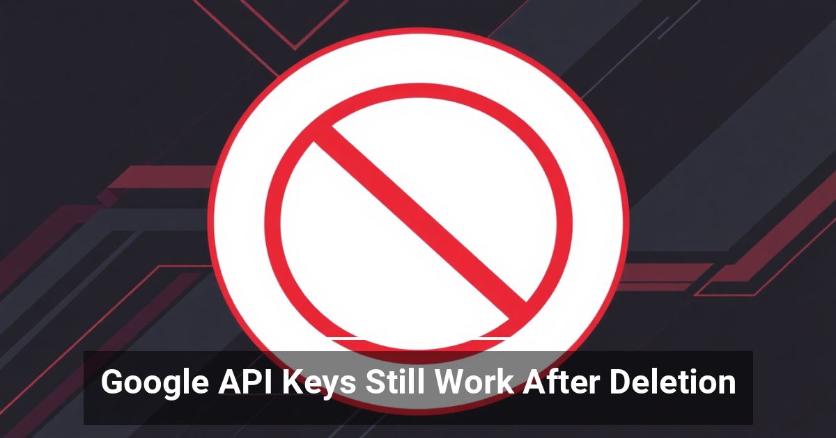 Le API Key Di Google Continuano A Funzionare Anche Dopo La Cancellazione