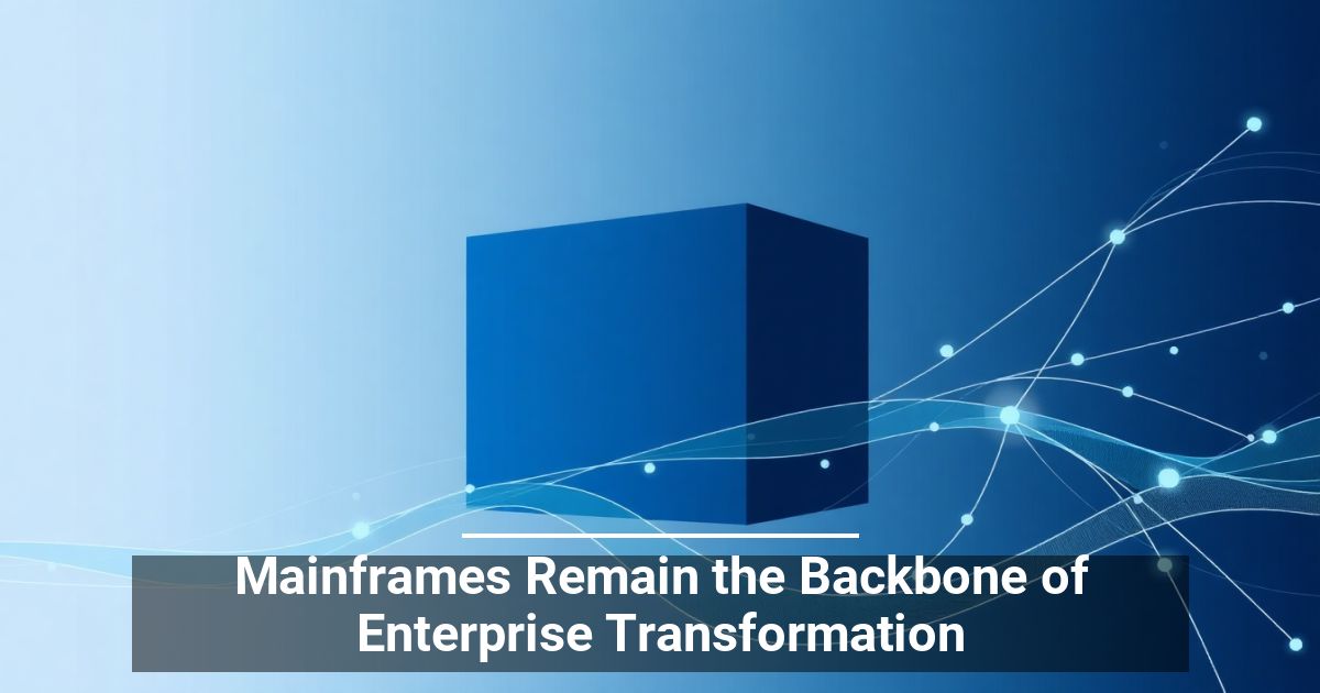 I Mainframe Restano La Spina Dorsale Della Trasformazione Digitale Delle Imprese